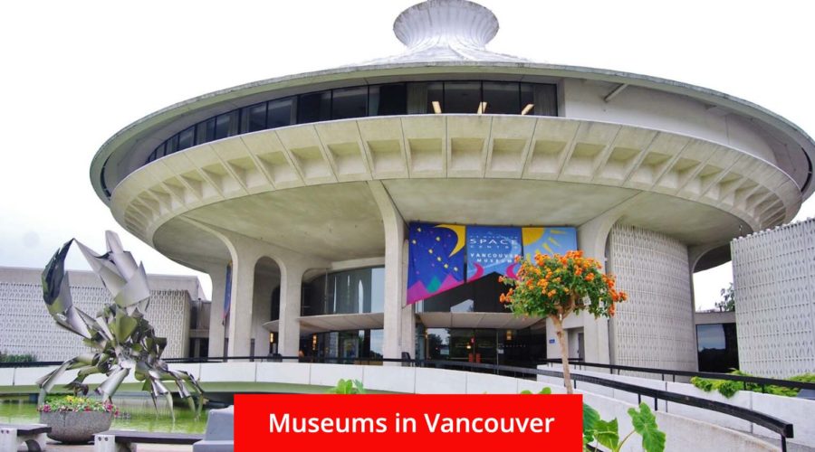 Top 10 Museums In Vancouver You Should Visit