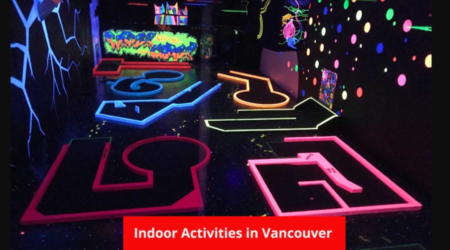 Top 10 Indoor Activities Vancouver Has