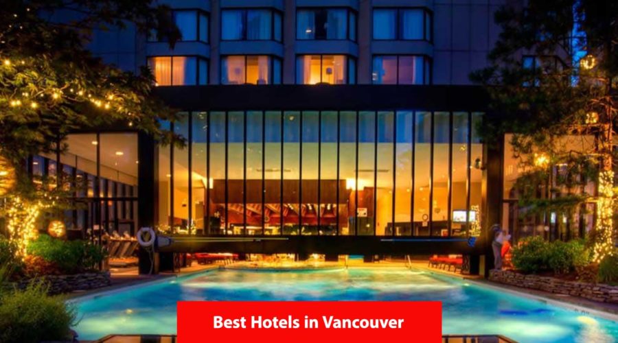 15 Best Hotels in Vancouver: Enjoy Your Stay