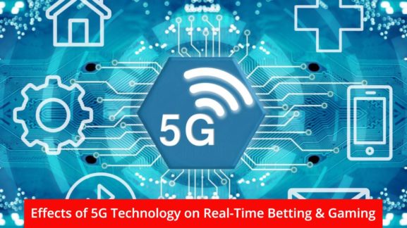 Effects of 5G Technology on Real-Time Betting & Gaming